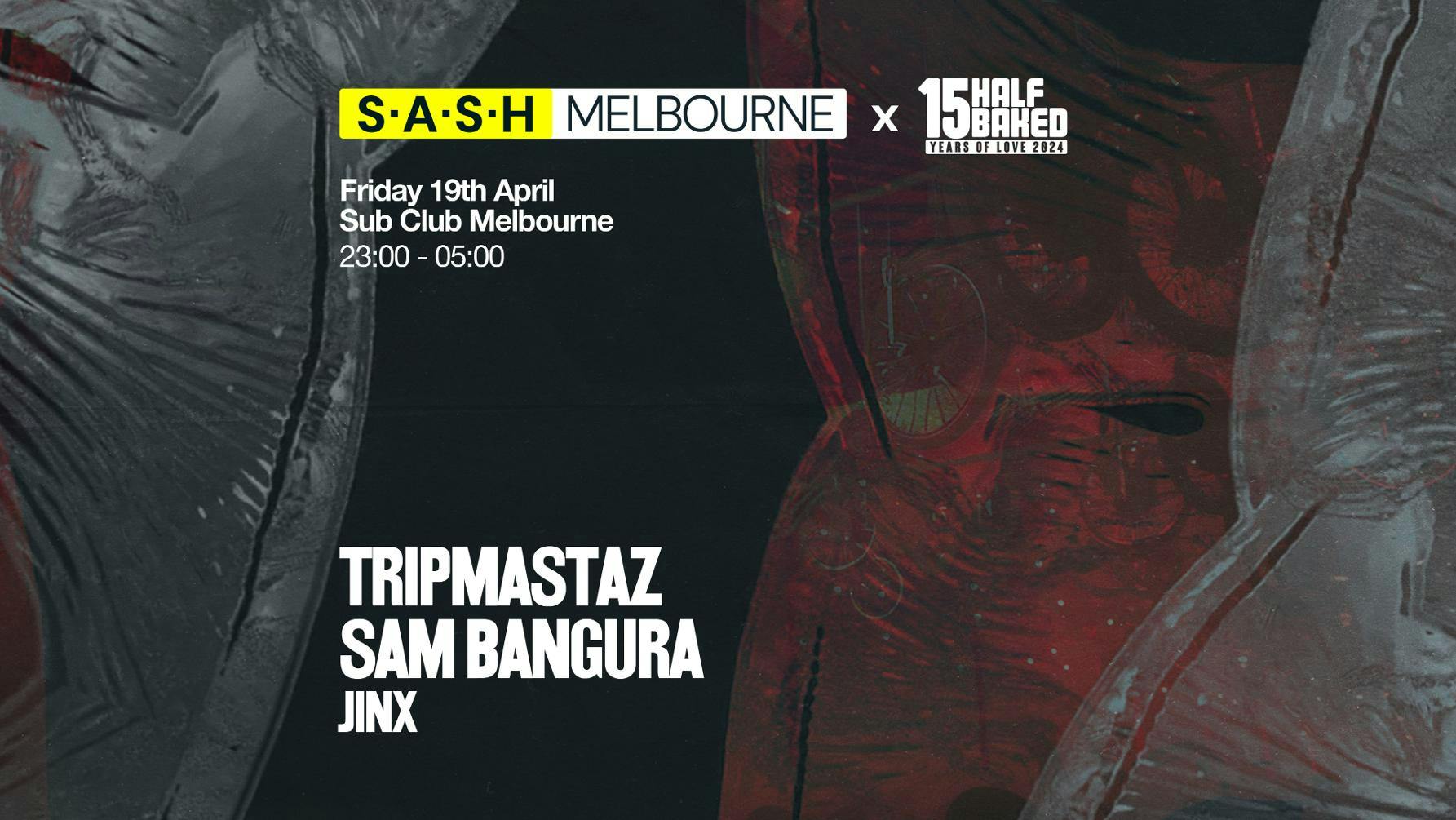 ★ S.A.S.H Melbourne Presents Half Baked ★ Tripmastaz & Sam Bangura ★ Friday April 19th ★