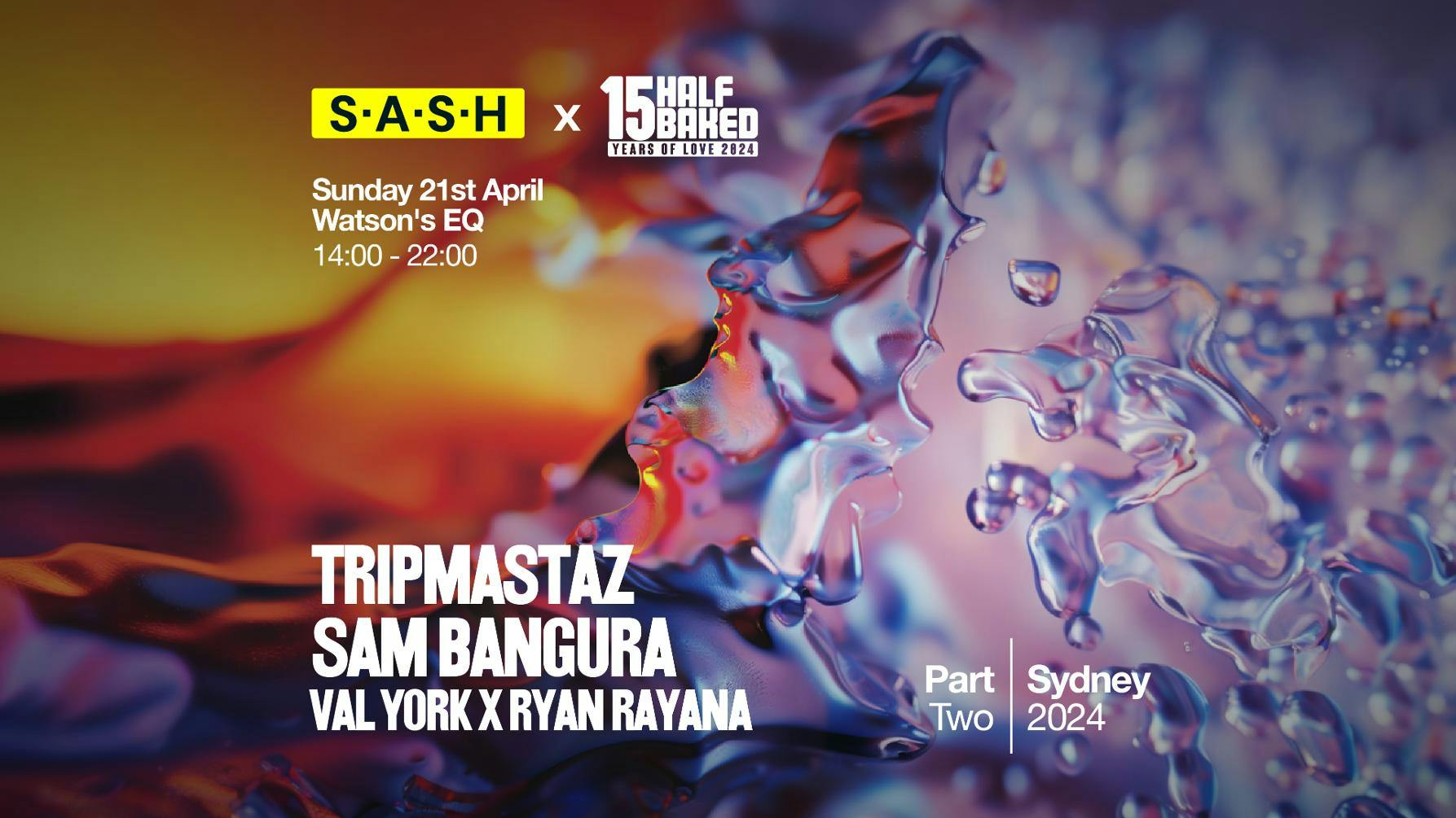 ★ S.A.S.H Presents Half Baked Part Two ★ Tripmastaz & Sam Bangura ★ Sunday April 21st ★