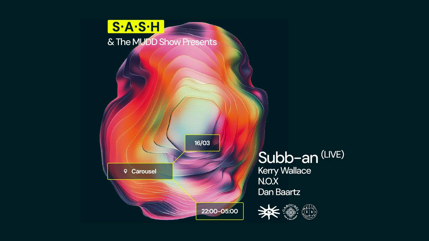 ★ S.A.S.H & The MUDD Show Presents Subb-an (LIVE) ★ Saturday 16th March ★