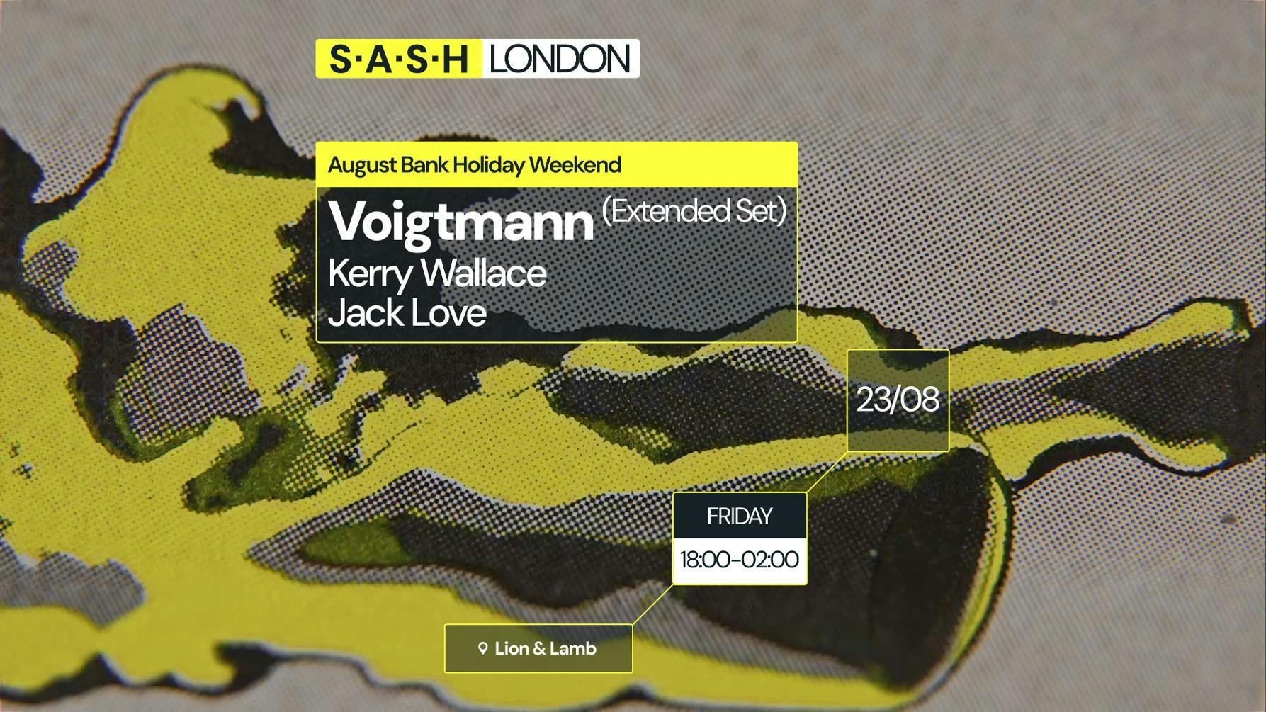 ★ S.A.S.H London ★ Lion & Lamb with Voigtmann ★ August Bank Holiday ★