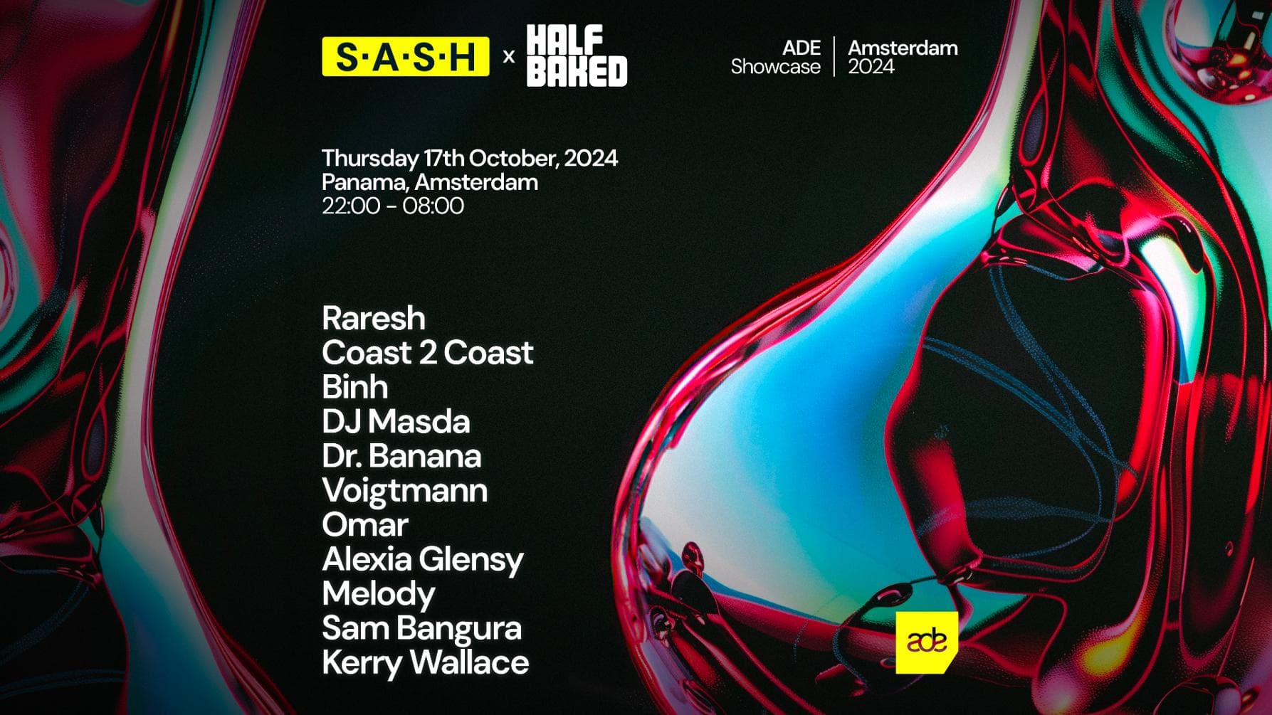 ★ S.A.S.H x Half Baked ★ ADE ★ Raresh, Coast 2 Coast, DJ Masda, Dr. Banana + many more ★