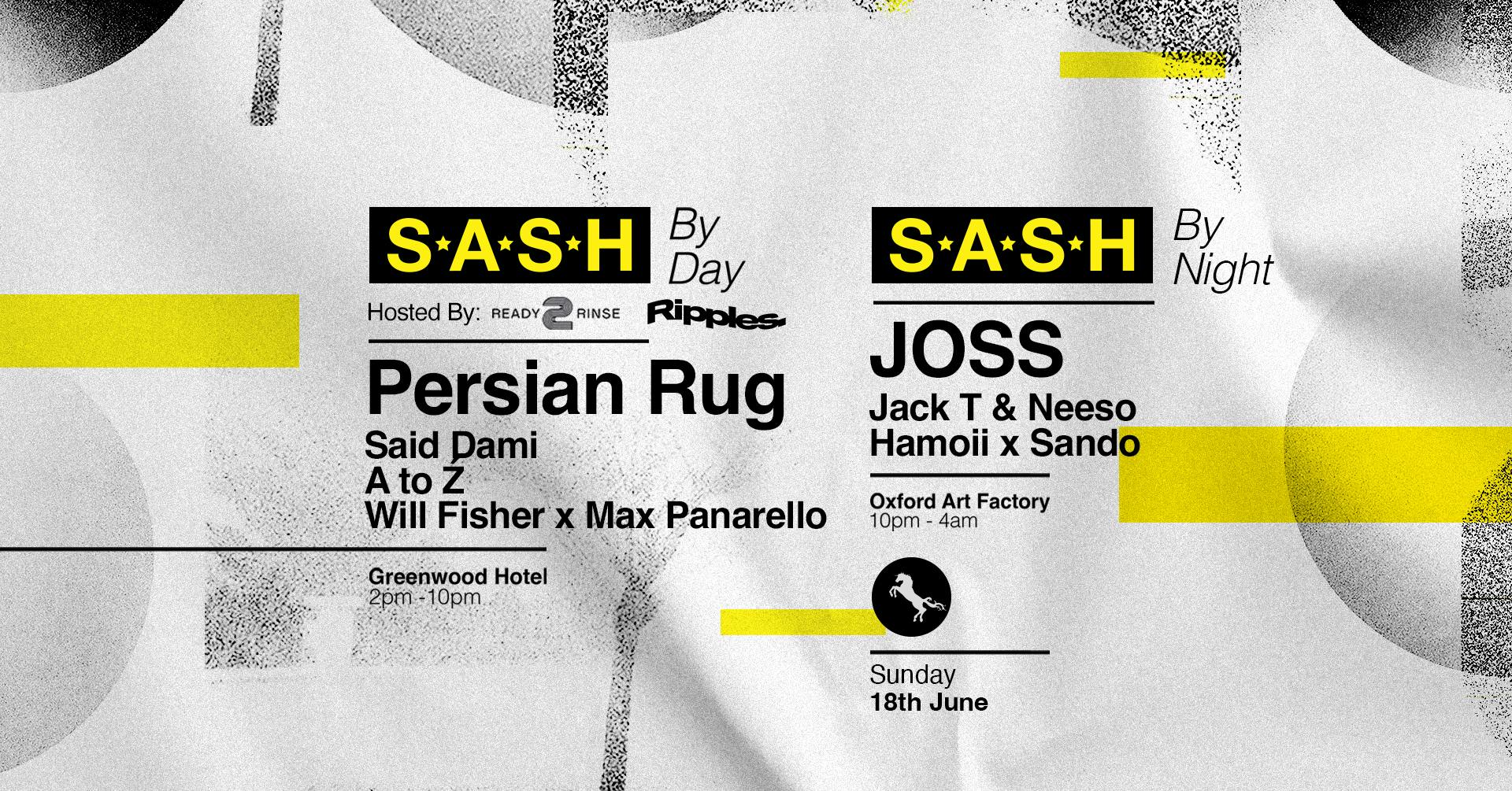 ★ S.A.S.H By Day & Night ★ Ripples x Ready 2 Rinse ★ JOSS ★ Sunday 18th June ★