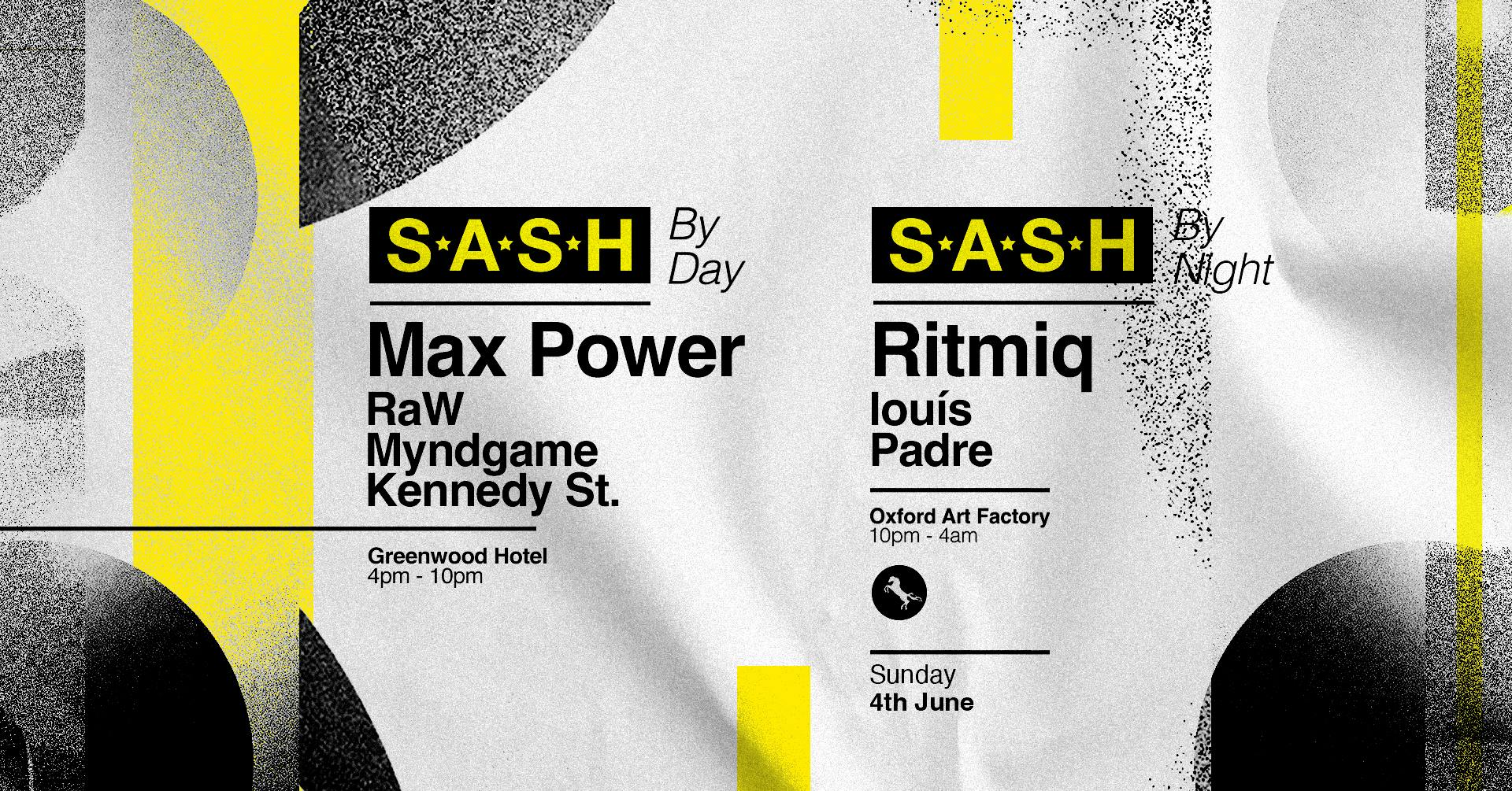 ★ S.A.S.H By Day & Night ★ Max Power ★ Ritmiq ★ Sunday 4th June ★