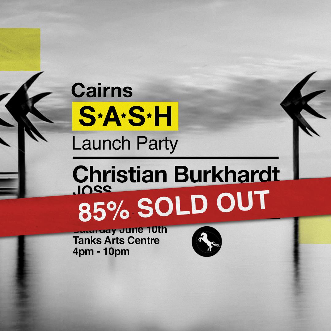★ S.A.S.H Cairns ★ Launch Party ★ Christian Burkhardt ★ Sat 10th June ★