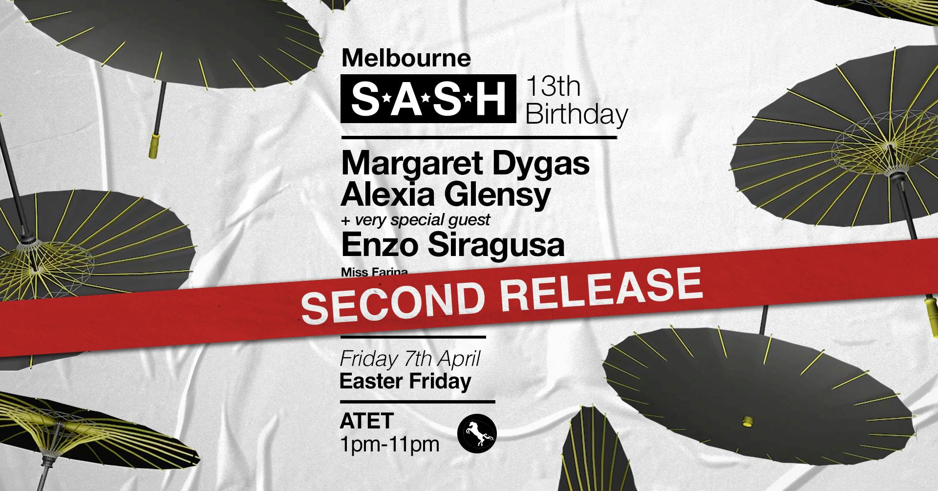 ★ S*A*S*H Melbourne 13th Birthday ★ Good Friday ★ Margaret Dygas ★ Alexia Glensy ★