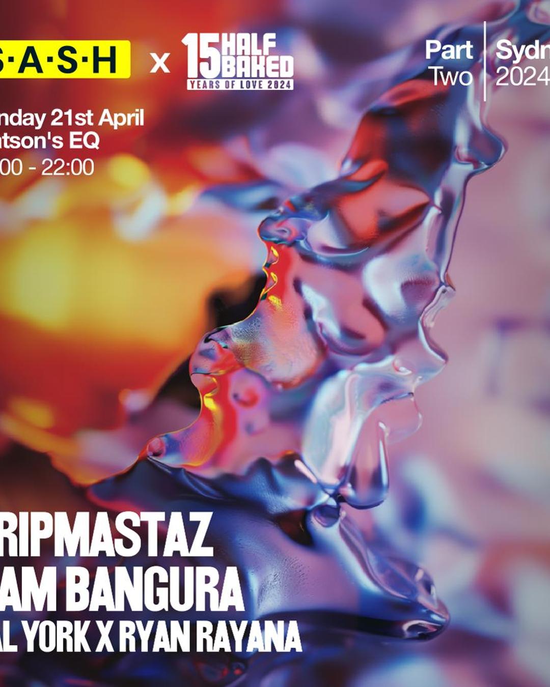 ★ S.A.S.H Presents Half Baked Part Two ★ Tripmastaz & Sam Bangura ★ Sunday April 21st ★