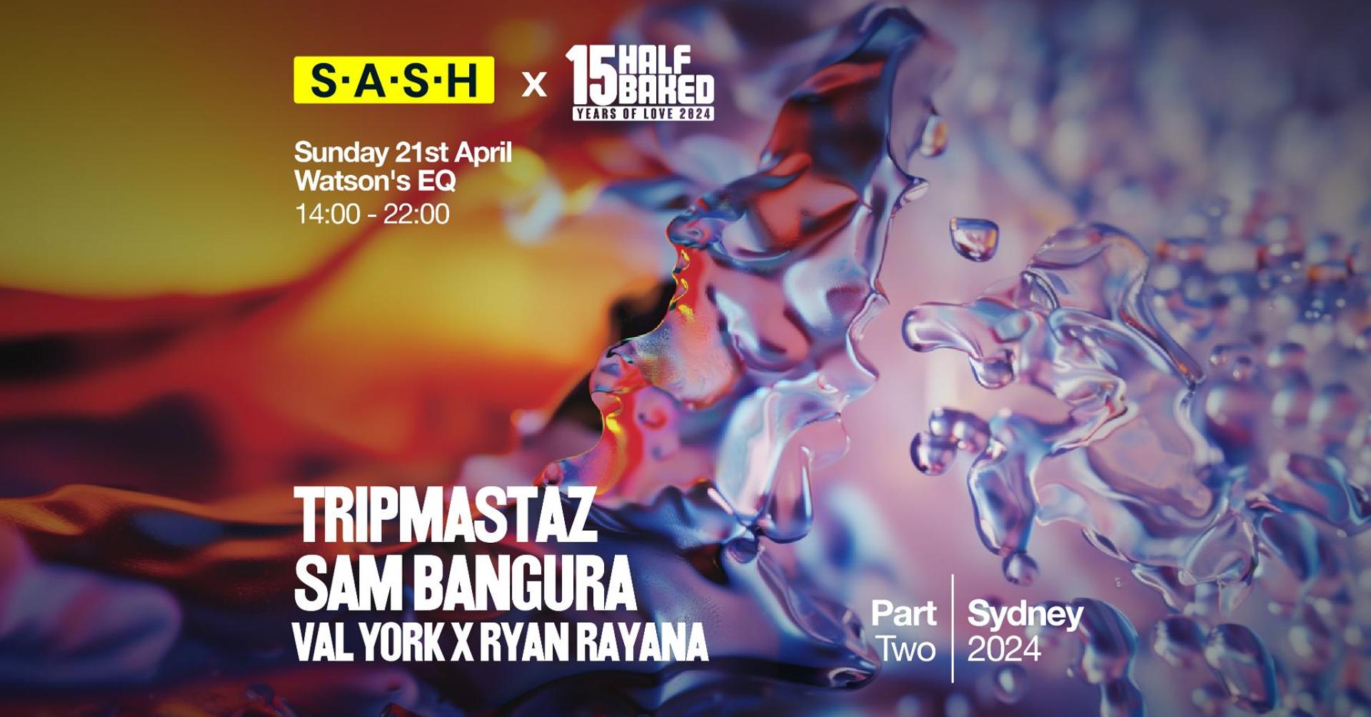 ★ S.A.S.H Presents Half Baked Part Two ★ Tripmastaz & Sam Bangura ★ Sunday April 21st ★