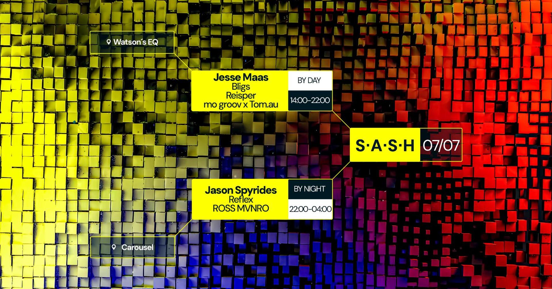 ★ S.A.S.H By Day & Night ★ Jesse Maas ★ Jason Spyrides ★ Sunday July 7th ★