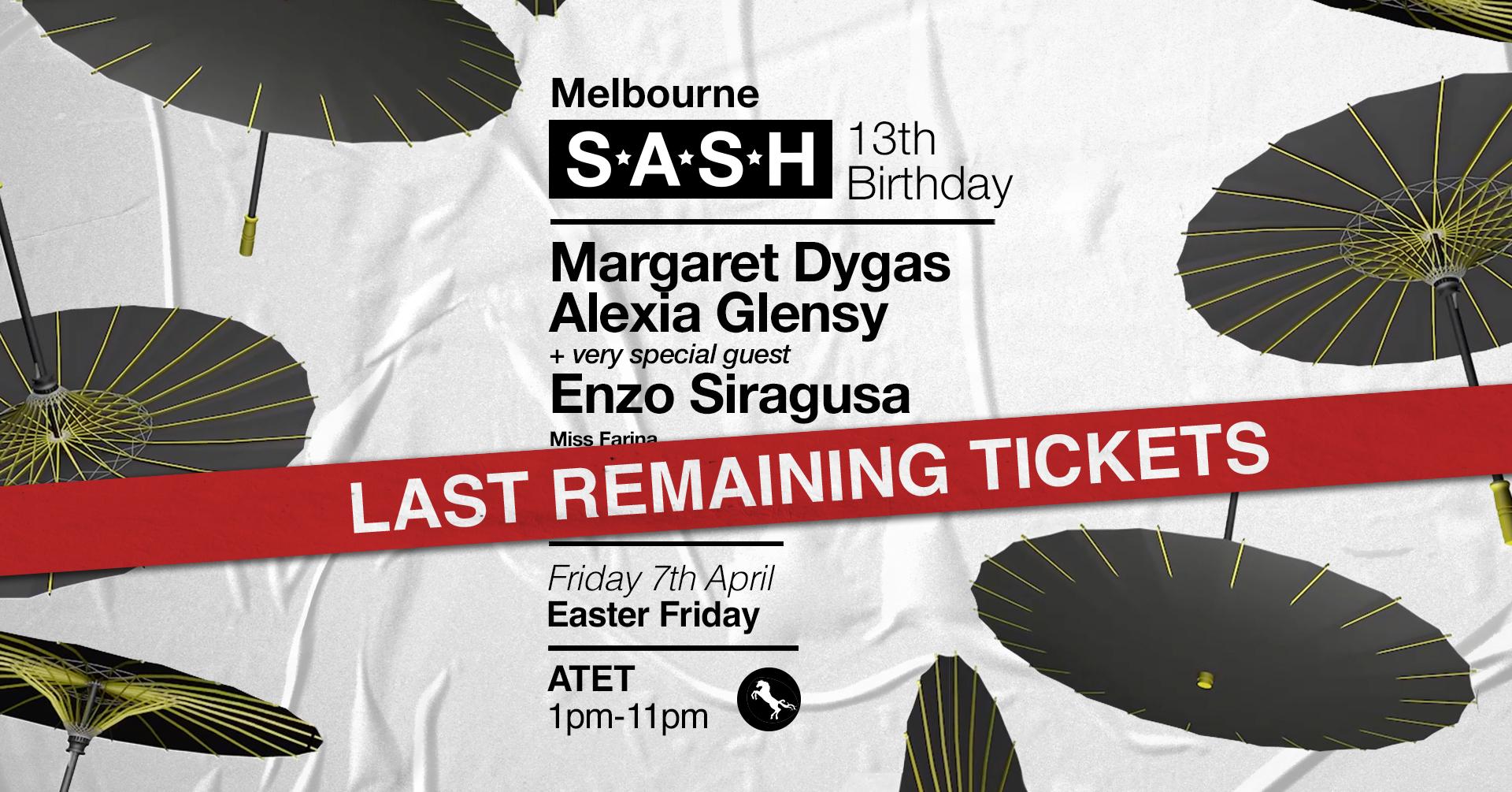 ★ S*A*S*H Melbourne 13th Birthday ★ Good Friday ★ Margaret Dygas ★ Alexia Glensy ★