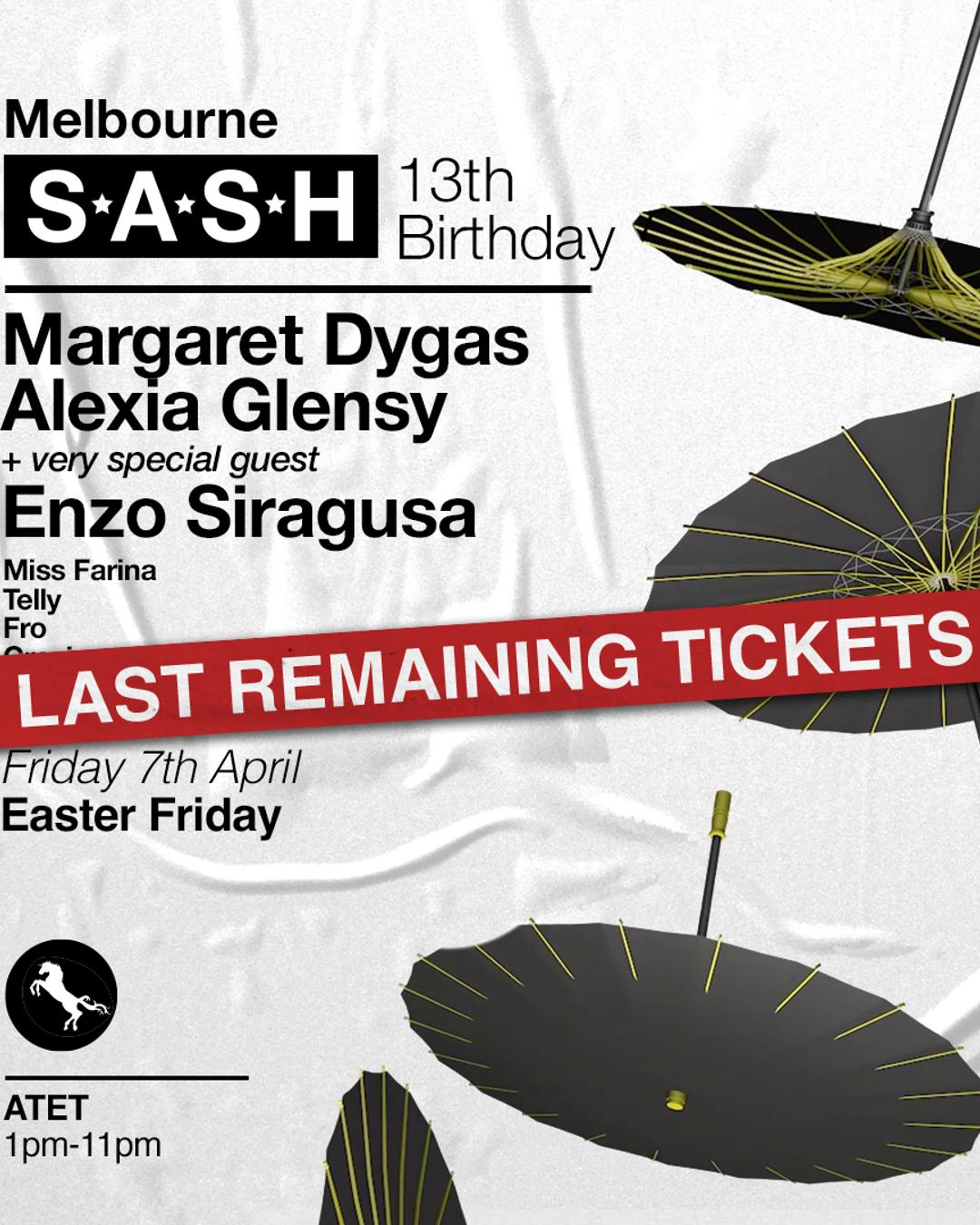 ★ S*A*S*H Melbourne 13th Birthday ★ Good Friday ★ Margaret Dygas ★ Alexia Glensy ★