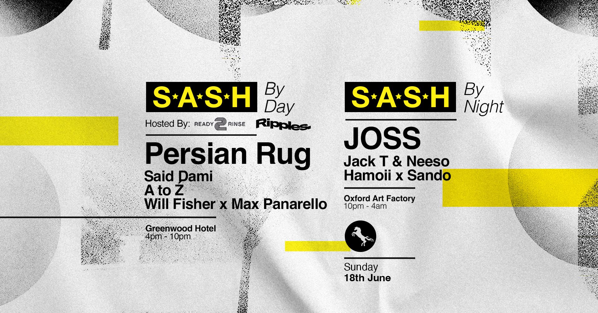 ★ S.A.S.H By Day & Night ★ Ripples x Ready 2 Rinse ★ JOSS ★ Sunday 18th June ★