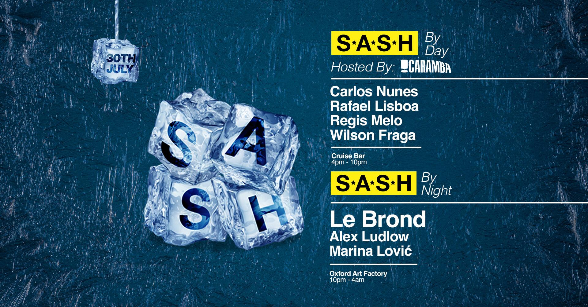 ★ S.A.S.H By Day & Night ★ Caramba Club ★ Le Brond ★