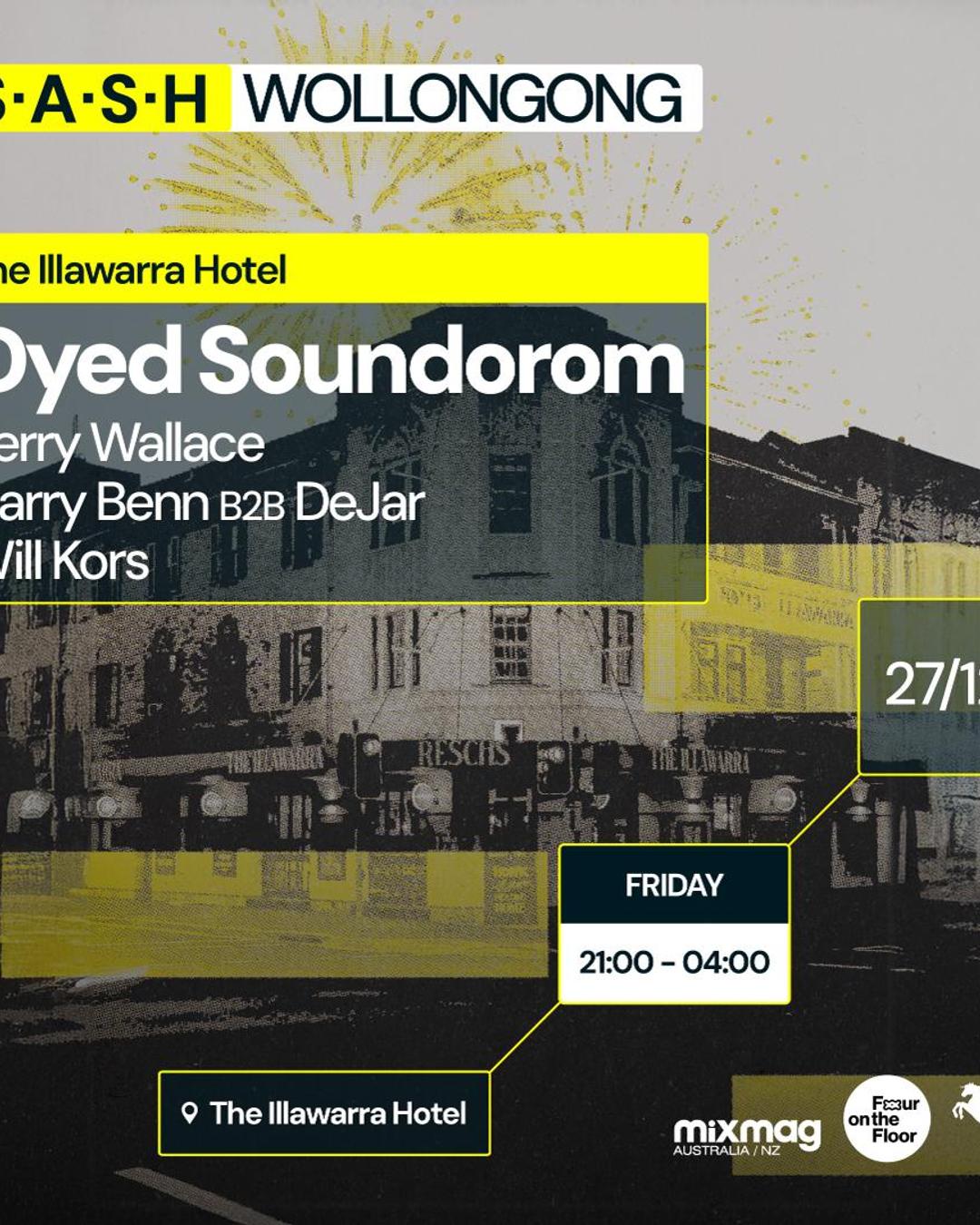★ S.A.S.H Wollongong ★ Dyed Soundorom ★ Friday 27th December ★