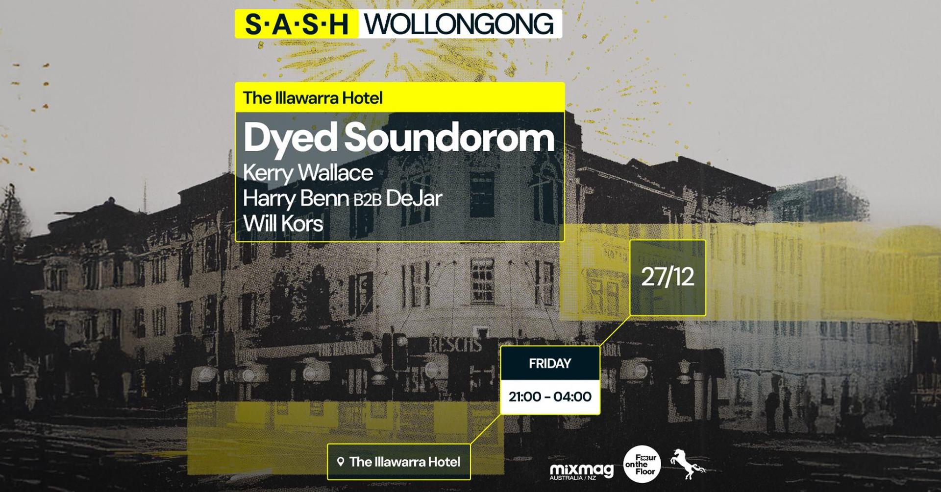 ★ S.A.S.H Wollongong ★ Dyed Soundorom ★ Friday 27th December ★