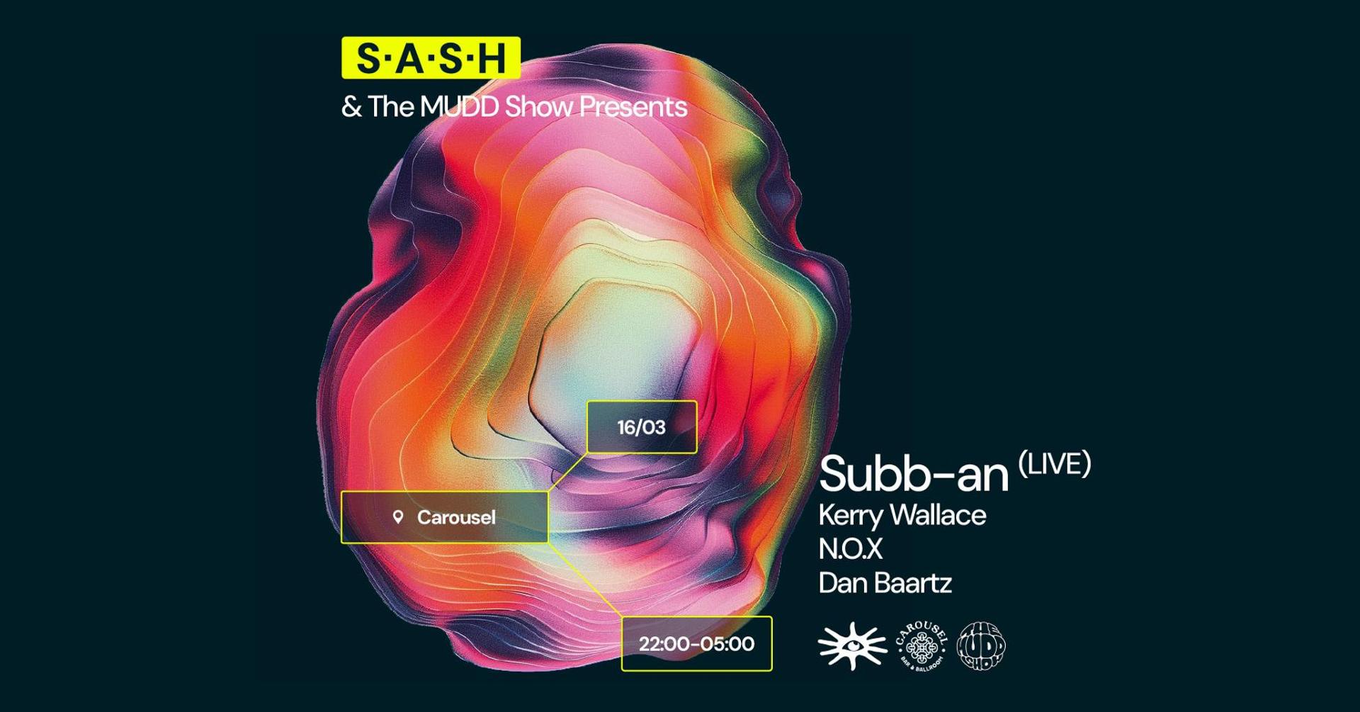 ★ S.A.S.H & The MUDD Show Presents Subb-an (LIVE) ★ Saturday 16th March ★