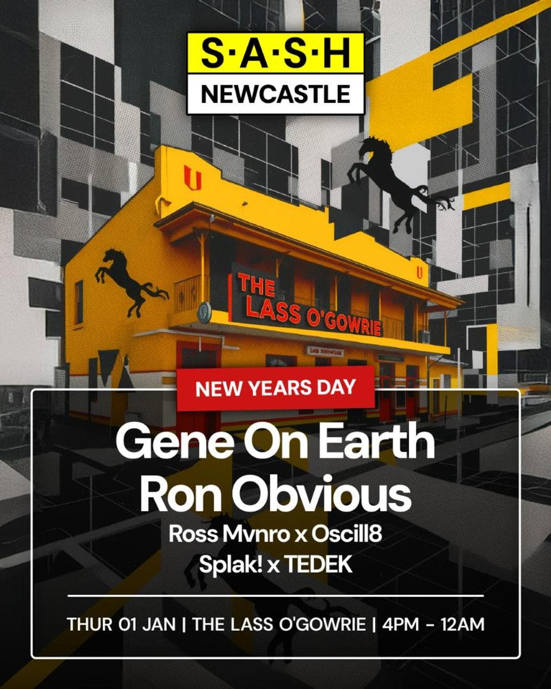★ S.A.S.H Newcastle ★ New Years Day ★ Gene On Earth ★ Ron Obvious ★ The Lass O'Gowrie Hotel ★