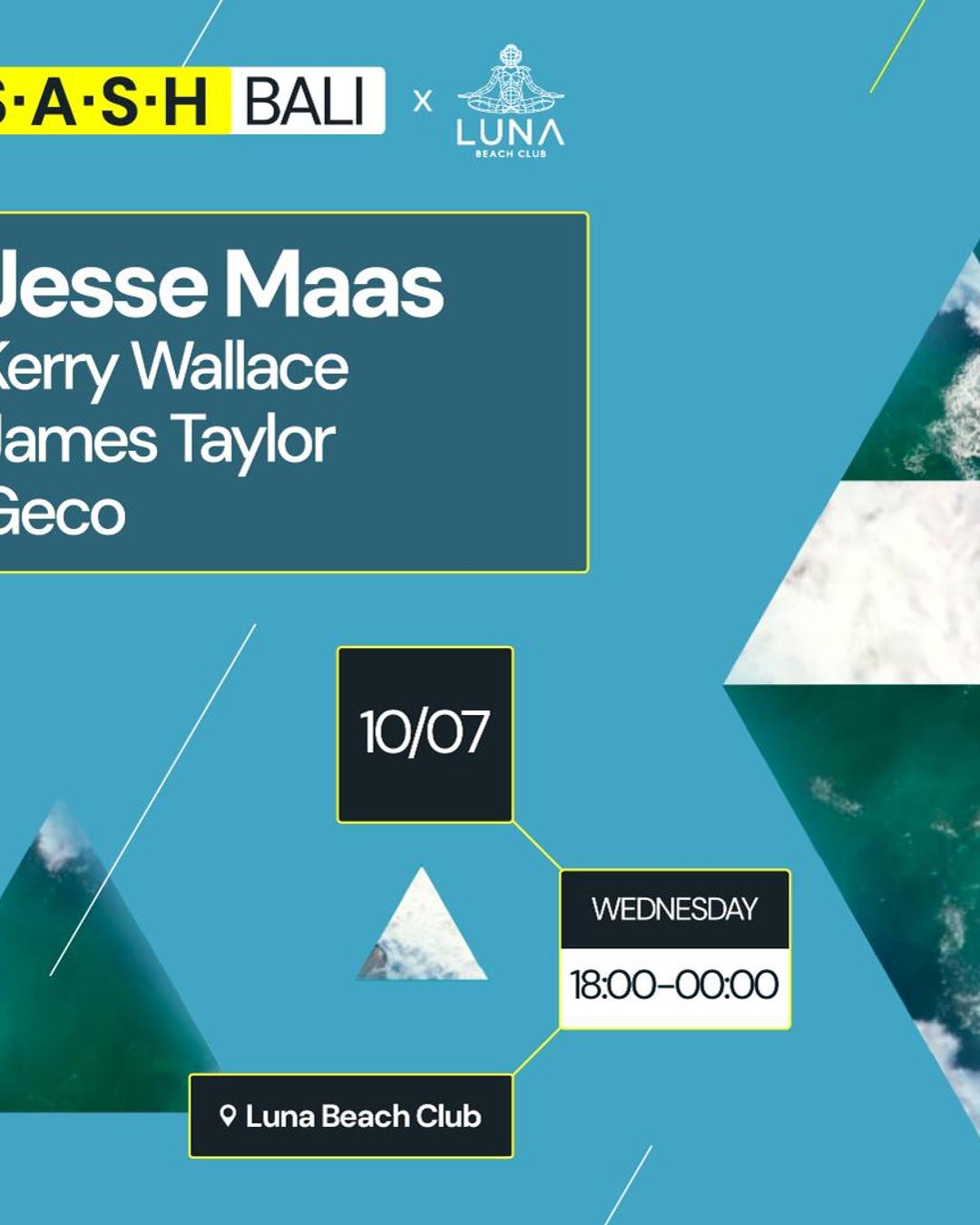 ★ S.A.S.H Bali ★ Jesse Maas ★ Kerry Wallace ★ Luna Beach Club ★ Wednesday 10th July ★
