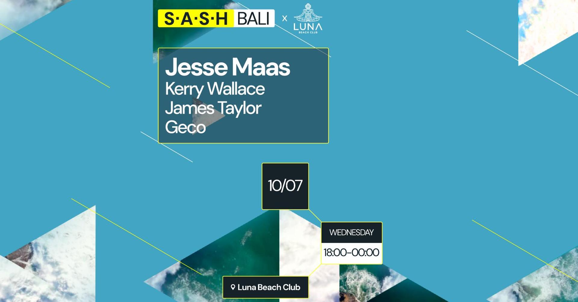 ★ S.A.S.H Bali ★ Jesse Maas ★ Kerry Wallace ★ Luna Beach Club ★ Wednesday 10th July ★