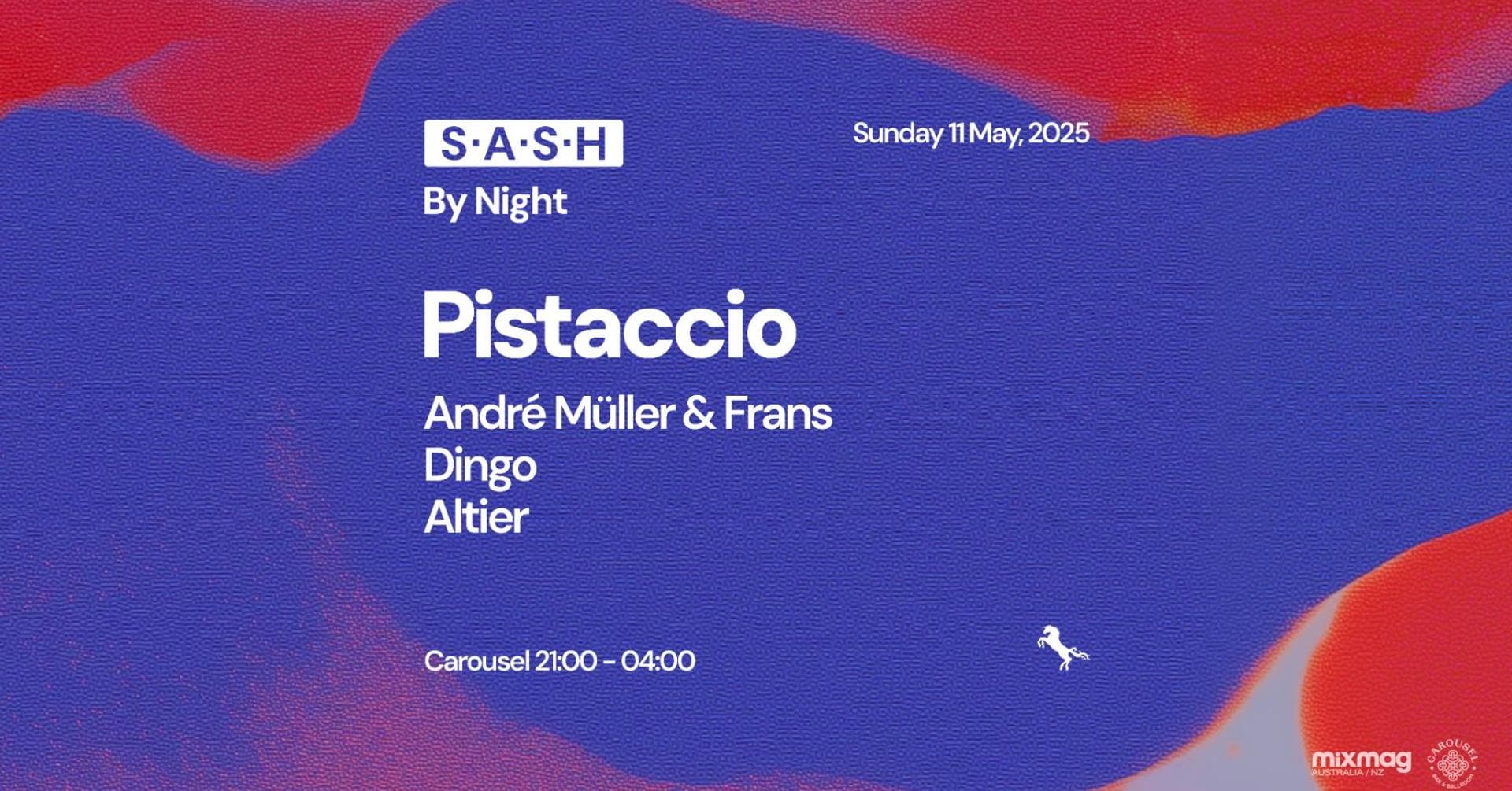 ★ S.A.S.H By Night ★ Pistaccio ★ Sunday 11th May ★