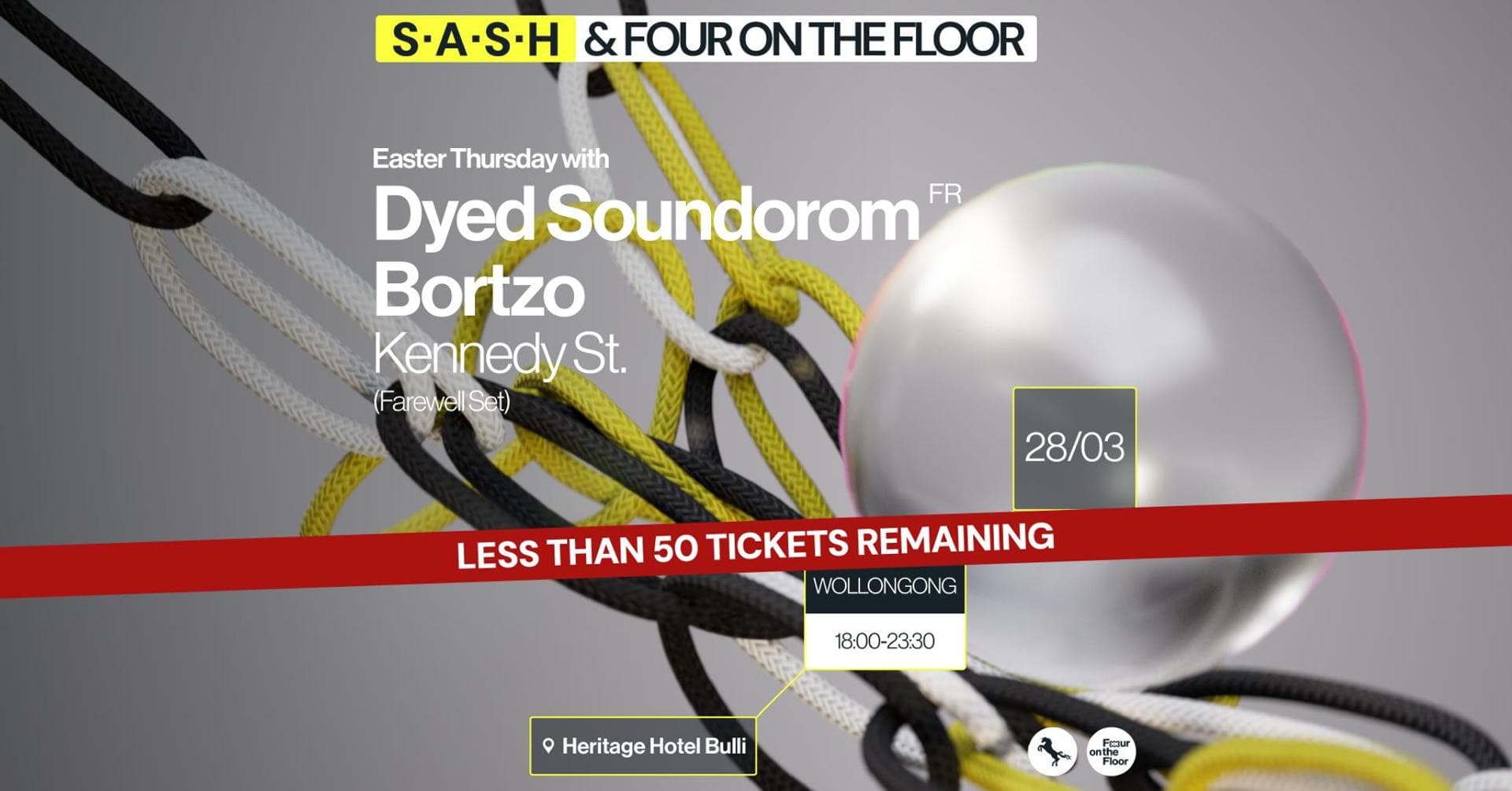 ★ S.A.S.H Wollongong & Four On The Floor ★ Dyed Soundorom ★ Bortzo ★ Thursday 28th March ★