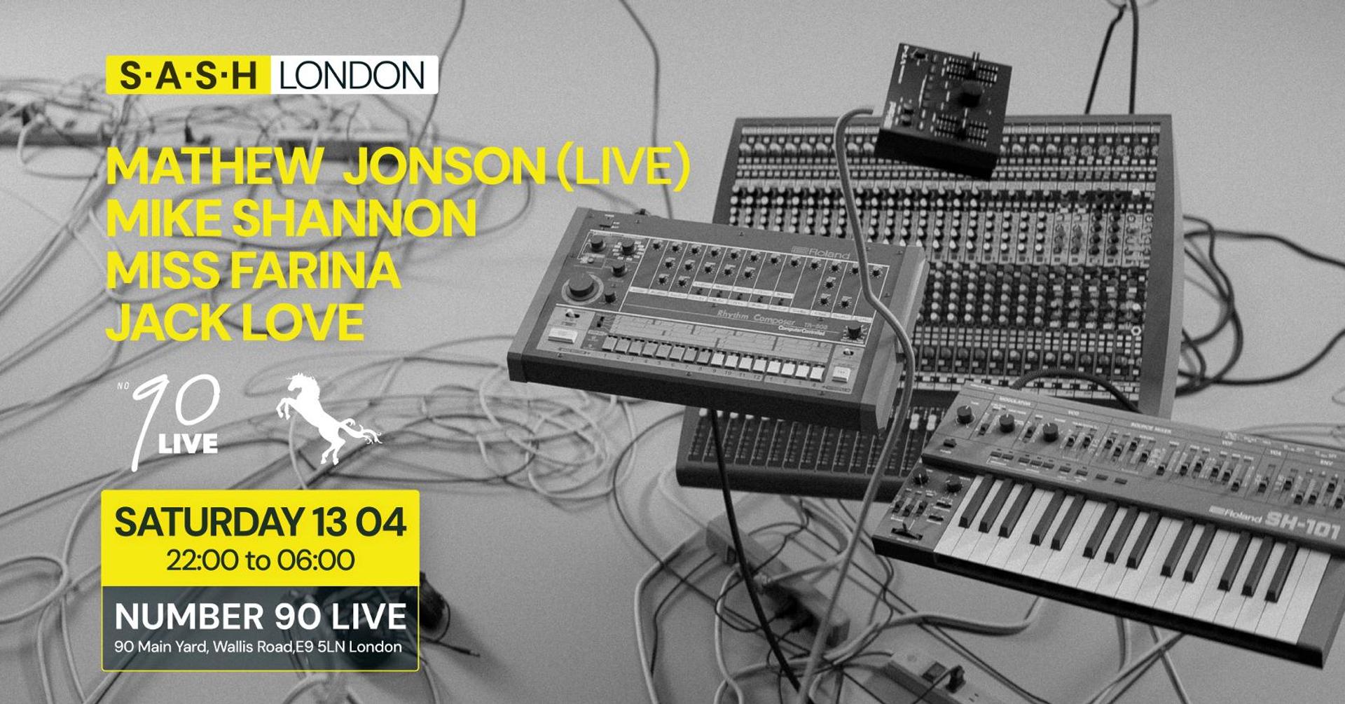 ★ S.A.S.H London ★ Mathew Jonson (Live) ★ Mike Shannon ★ Saturday 13th April ★