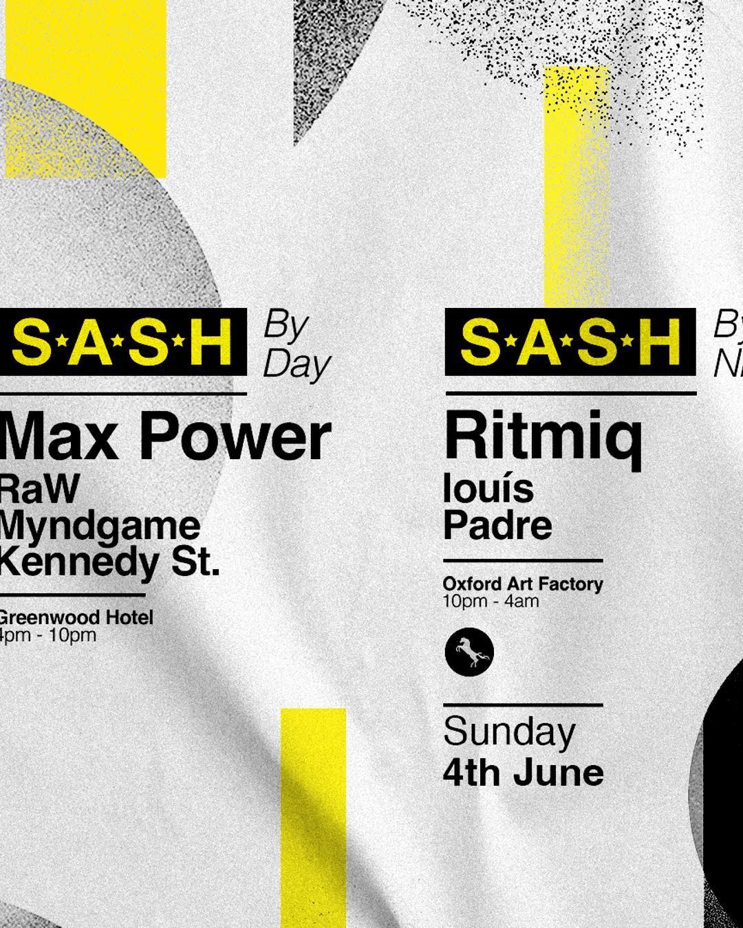 ★ S.A.S.H By Day & Night ★ Max Power ★ Ritmiq ★ Sunday 4th June ★