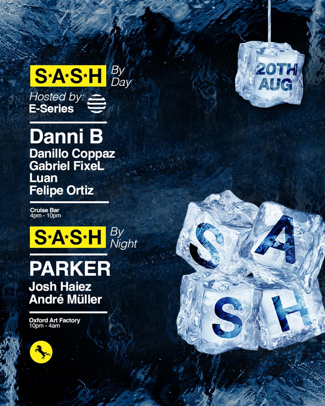 ★ S.A.S.H By Day & Night ★ E-Series ft. Danni B ★ PARKER ★ Sunday 20th August ★