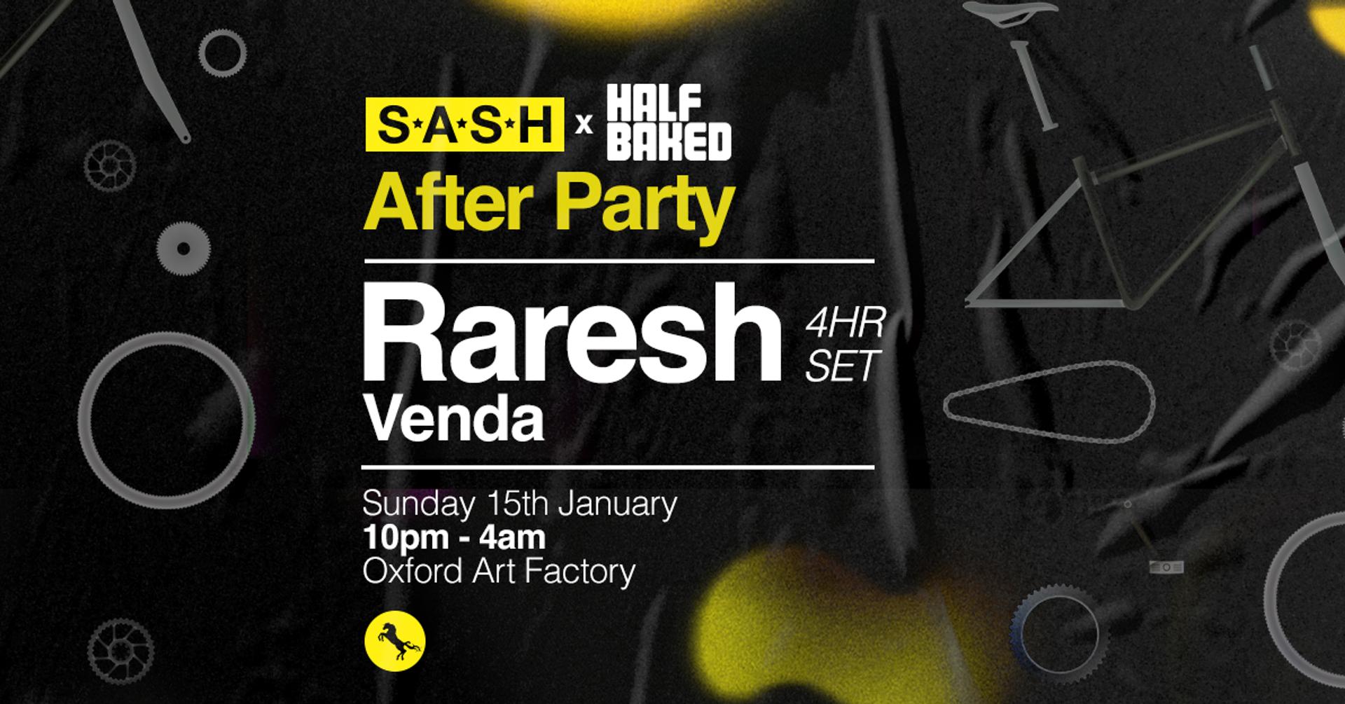 S.A.S.H & HALF BAKED PRESENT ★ RARESH ★ AFTER PARTY ★ 15th January ★