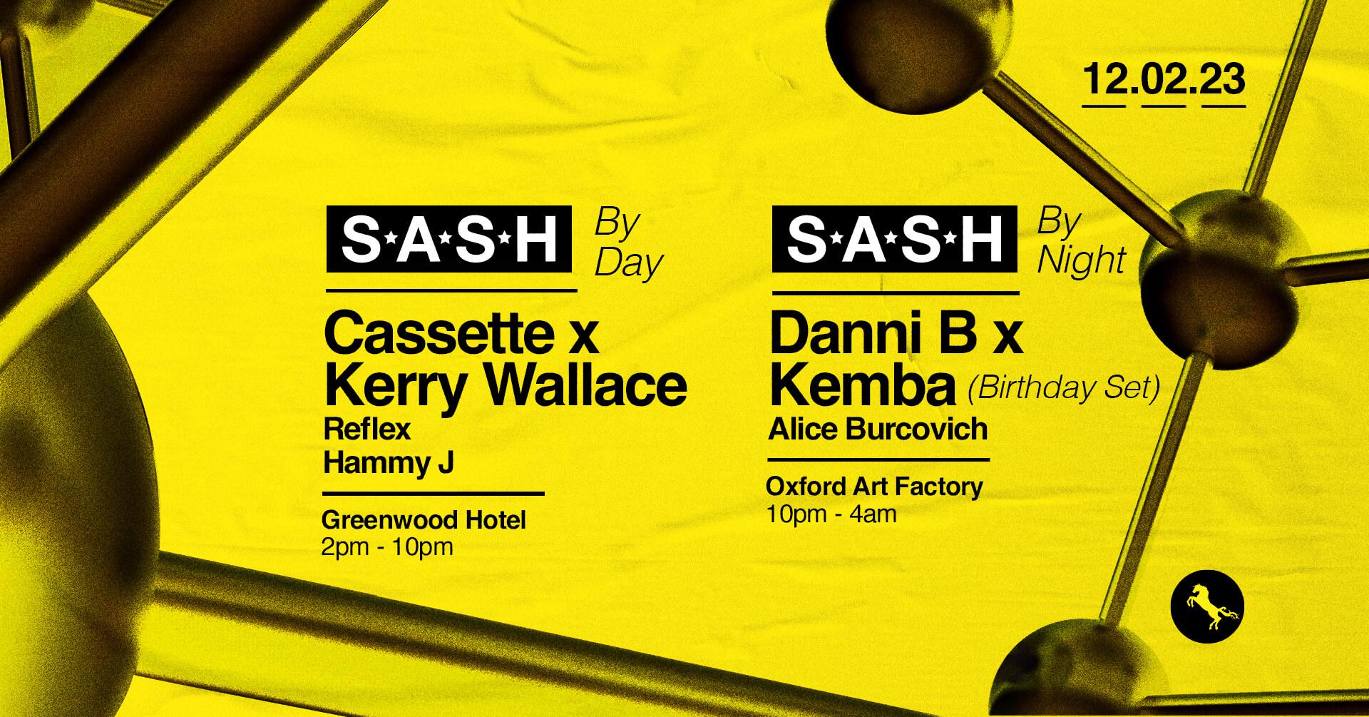 ★ S.A.S.H By Day & Night ★ Cassette x Kerry Wallace ★ Danni B x Kemba ★ 12th February ★
